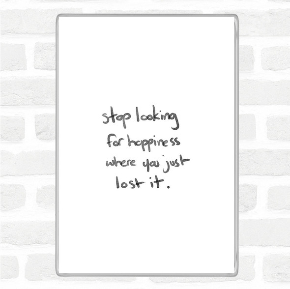 White Black Stop Looking For Happiness Quote Jumbo Fridge Magnet