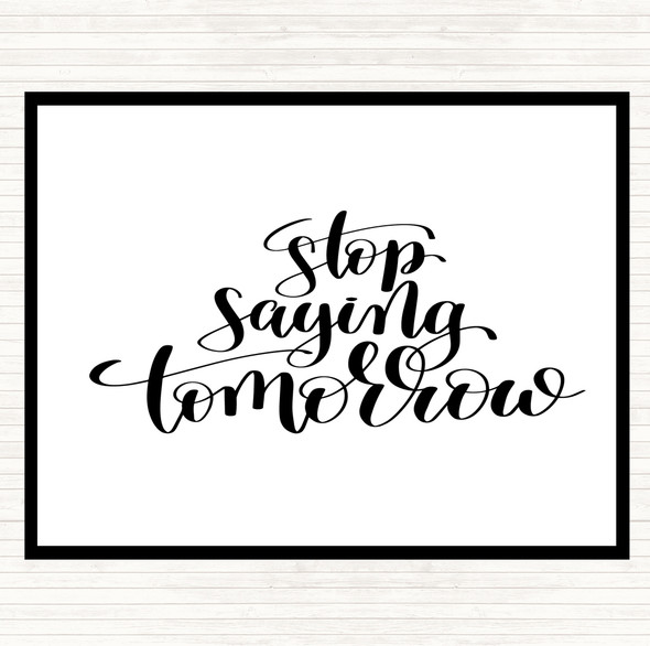 White Black Stop Saying Tomorrow Quote Mouse Mat Pad
