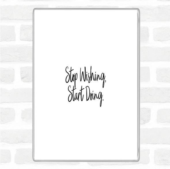 White Black Stop Wishing Quote Jumbo Fridge Magnet