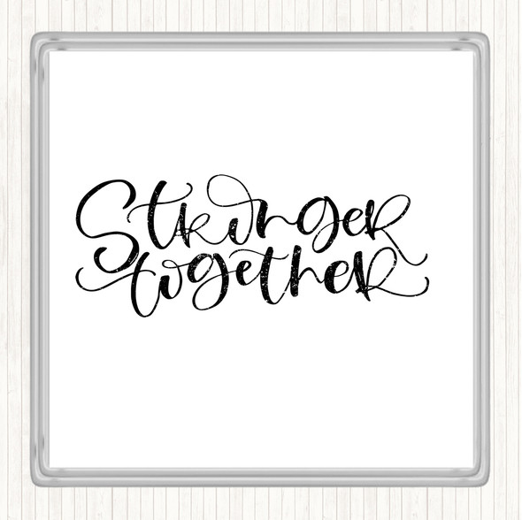 White Black Stronger Together Quote Drinks Mat Coaster