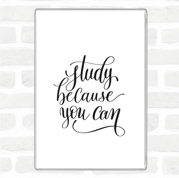 White Black Study Because You Can Quote Jumbo Fridge Magnet