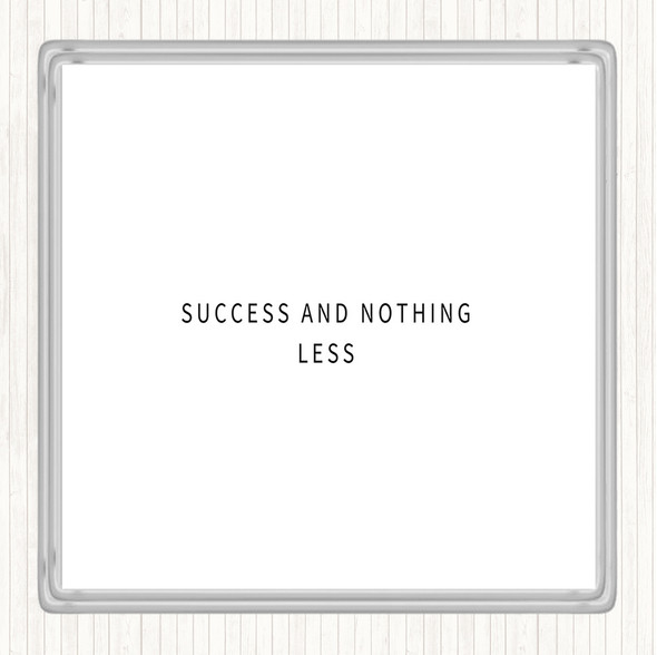 White Black Success And Nothing Less Quote Drinks Mat Coaster