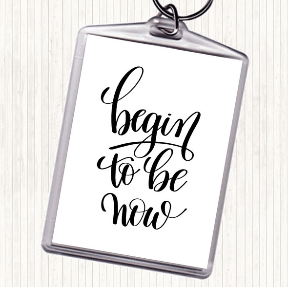 White Black Begin To Be Now Quote Bag Tag Keychain Keyring