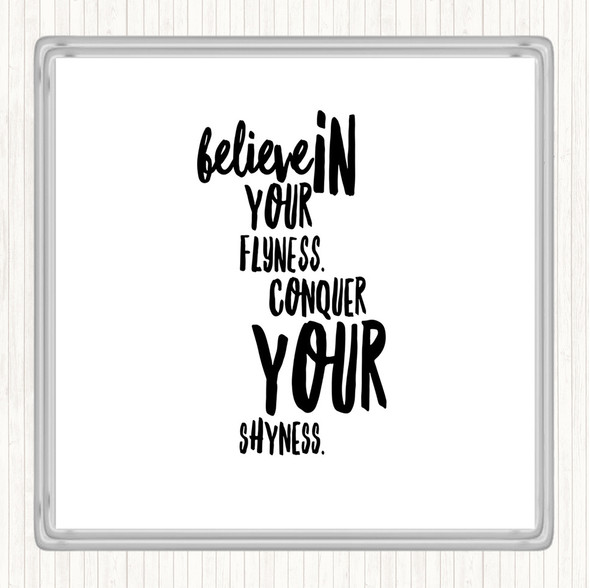White Black Believe In Flyness Conquer Your Shyness Quote Drinks Mat Coaster