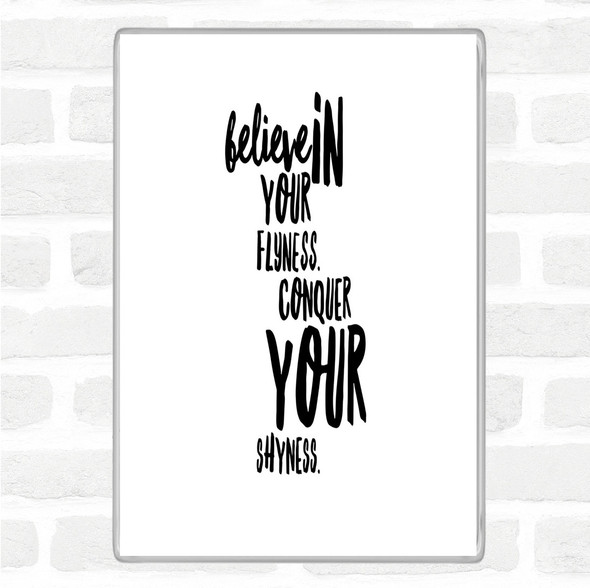 White Black Believe In Flyness Conquer Your Shyness Quote Jumbo Fridge Magnet