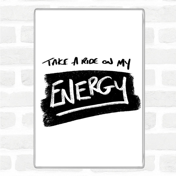 White Black Take A Ride On Energy Quote Jumbo Fridge Magnet