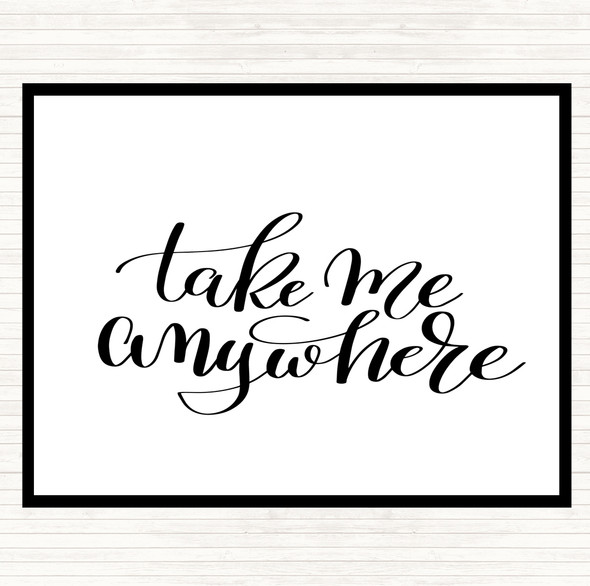 White Black Take Me Anywhere Quote Mouse Mat Pad