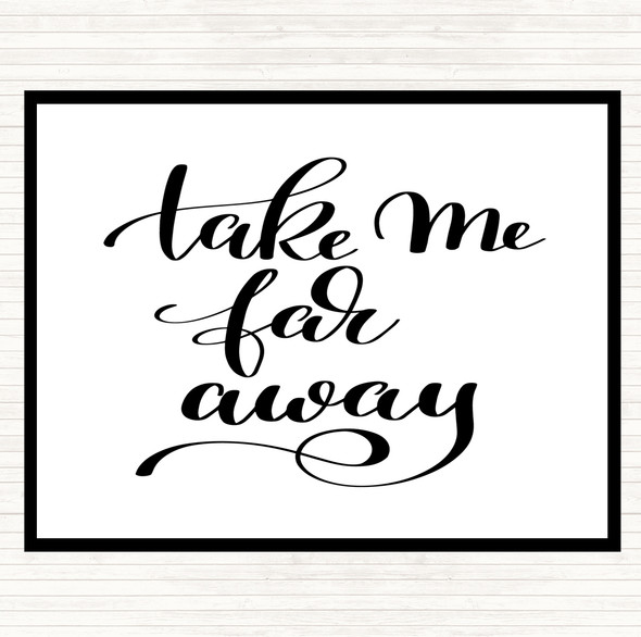 White Black Take Me Far Away Quote Dinner Table Placemat