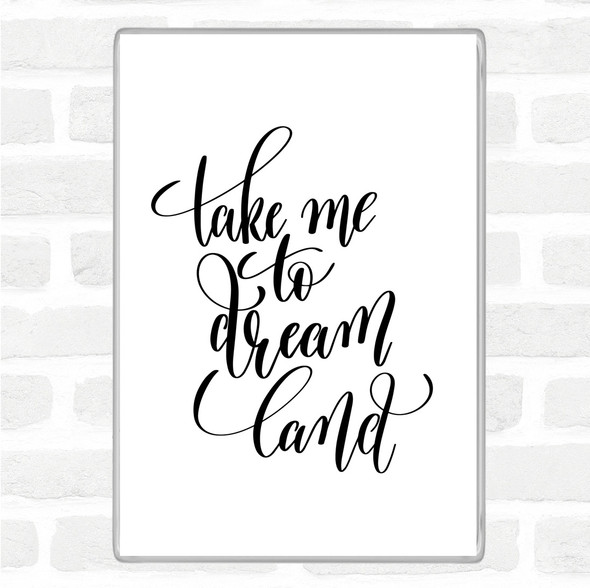 White Black Take Me To Dream World Quote Jumbo Fridge Magnet