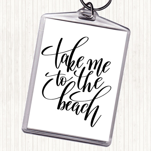 White Black Take Me To The Beach Quote Bag Tag Keychain Keyring