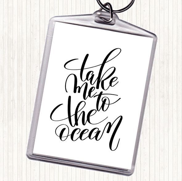 White Black Take Me To The Ocean Quote Bag Tag Keychain Keyring