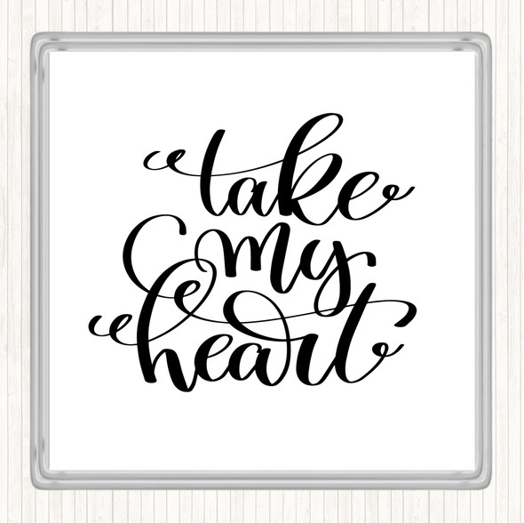 White Black Take My Heart Quote Drinks Mat Coaster