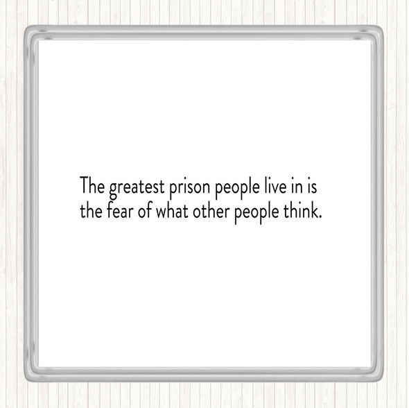 White Black The Greatest Prison People Live In Is The Fear Of What Others Think Quote Drinks Mat Coaster