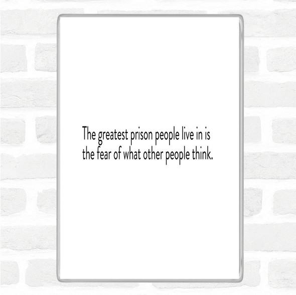 White Black The Greatest Prison People Live In Is The Fear Of What Others Think Quote Jumbo Fridge Magnet