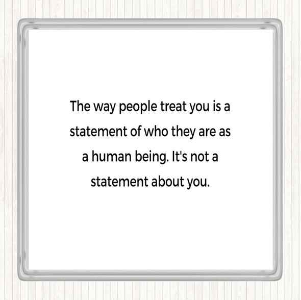 White Black The Way People Treat You Quote Drinks Mat Coaster