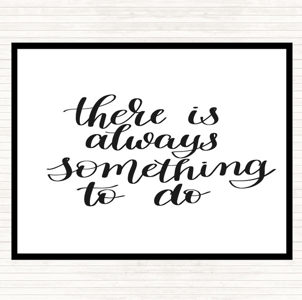 White Black There Is Always Something To Do Quote Mouse Mat Pad