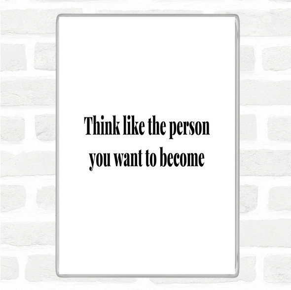 White Black Think Like The Person You Want To Become Quote Jumbo Fridge Magnet