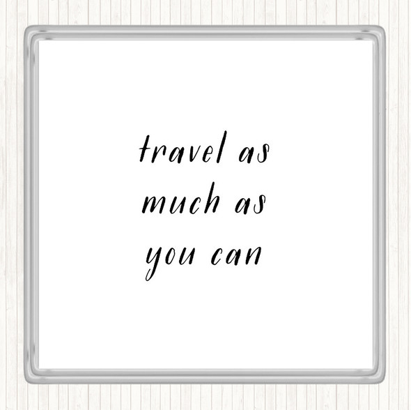 White Black Travel As Much As You Can Quote Drinks Mat Coaster