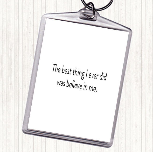 White Black Best Thing I Did Was Believe In Me Quote Bag Tag Keychain Keyring