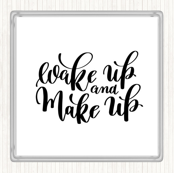 White Black Wake Up And Make Up Quote Drinks Mat Coaster