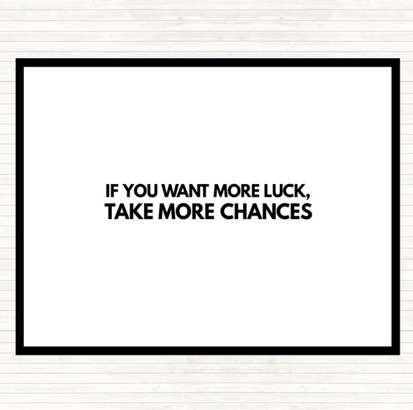 White Black Want More Luck Take More Chances Quote Dinner Table Placemat