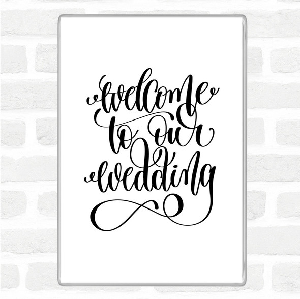White Black Welcome To Our Wedding Quote Jumbo Fridge Magnet