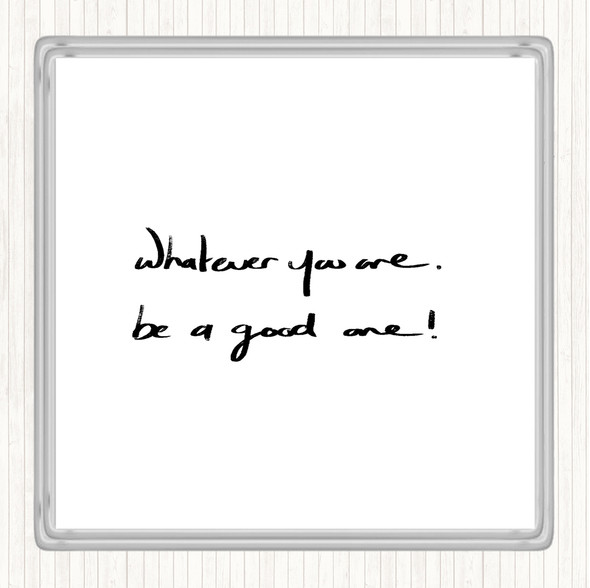 White Black Whatever You Are Be Good Quote Drinks Mat Coaster