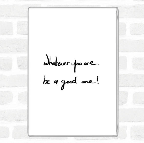 White Black Whatever You Are Be Good Quote Jumbo Fridge Magnet