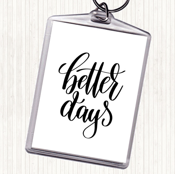 White Black Better Days Quote Bag Tag Keychain Keyring