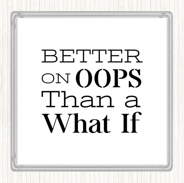White Black Better On Oops Quote Drinks Mat Coaster