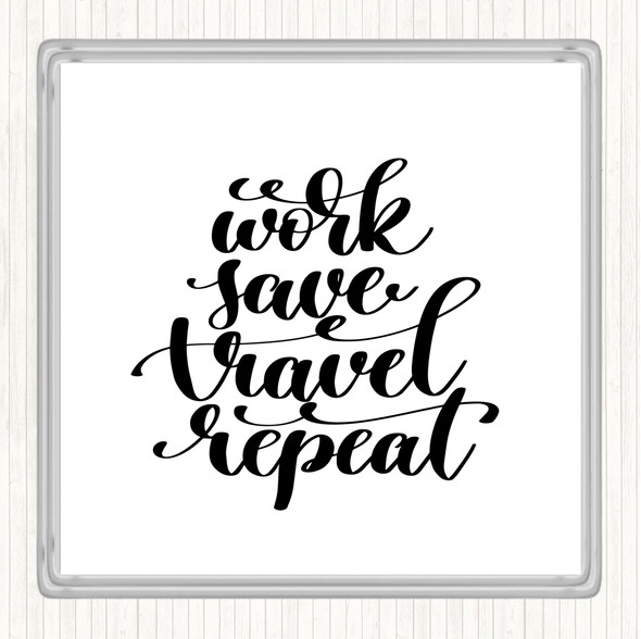 White Black Work Save Travel Repeat Quote Drinks Mat Coaster