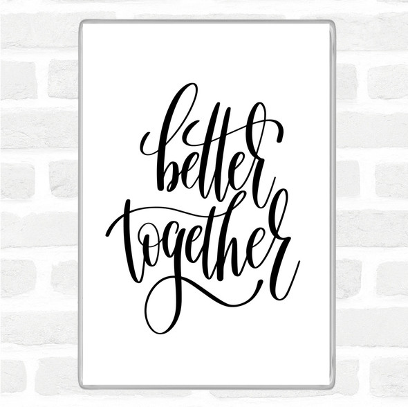 White Black Better Together Quote Jumbo Fridge Magnet