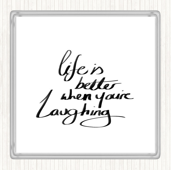 White Black Better When Laughing Quote Drinks Mat Coaster