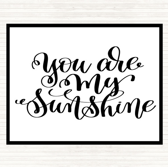 White Black You Are My Sunshine Quote Dinner Table Placemat