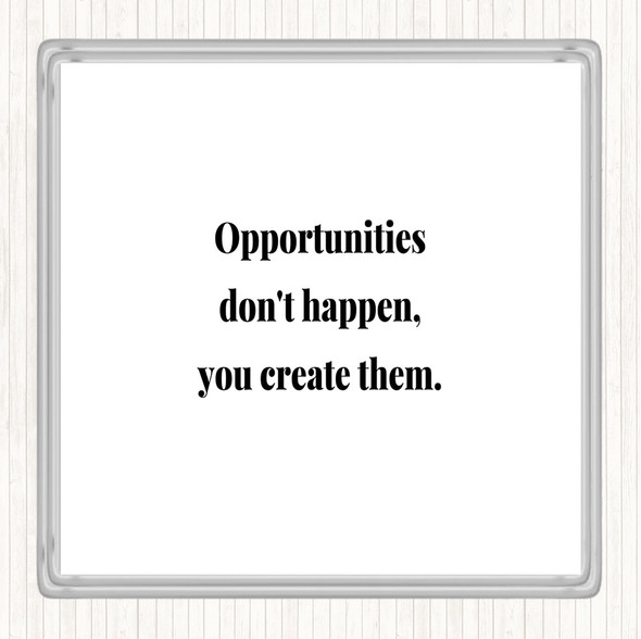 White Black You Create Opportunities Quote Drinks Mat Coaster