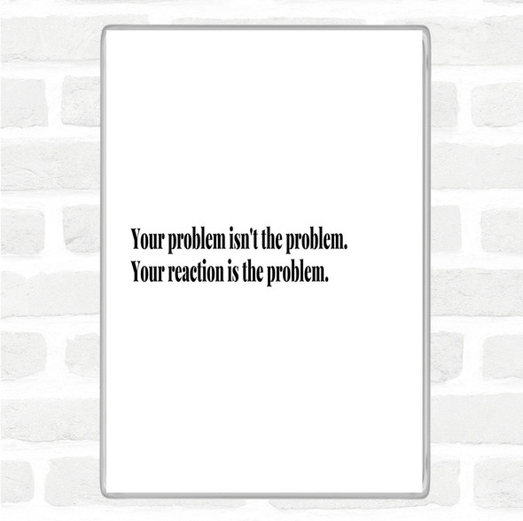 White Black Your Reaction Quote Jumbo Fridge Magnet