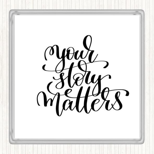 White Black Your Story Matters Quote Drinks Mat Coaster