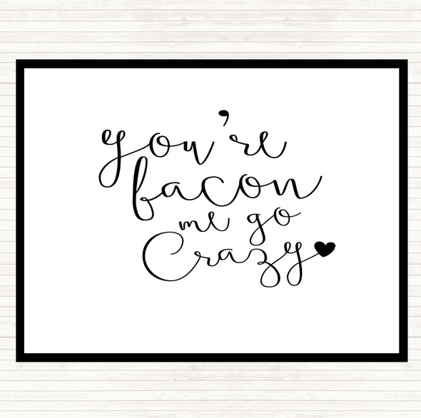 White Black You're Bacon Me Go Crazy Quote Dinner Table Placemat