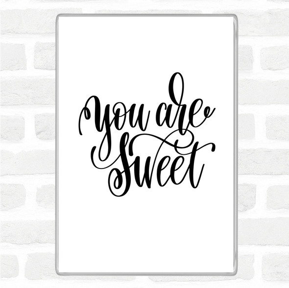 White Black You're Sweet Quote Jumbo Fridge Magnet