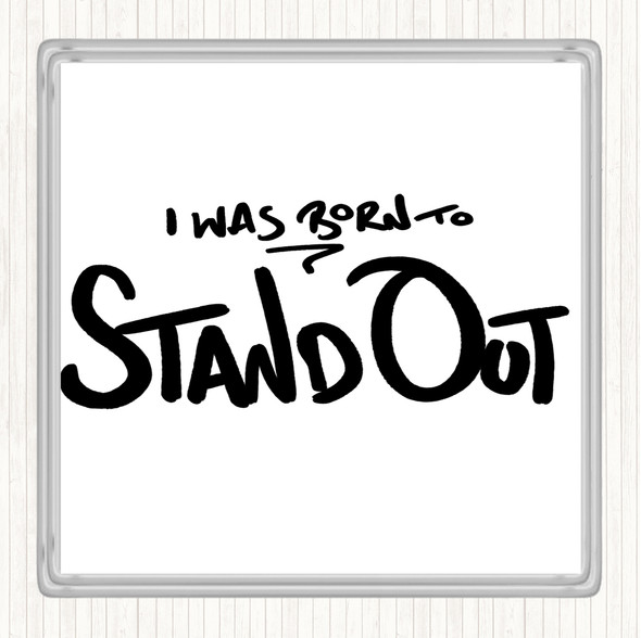 White Black Born Stand Out Quote Drinks Mat Coaster