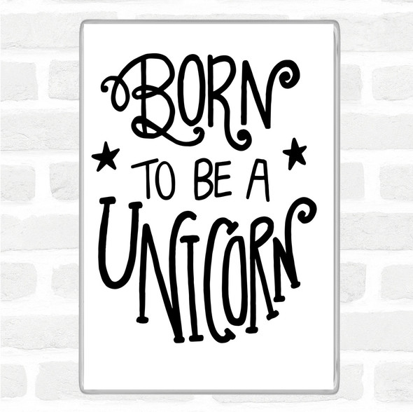 White Black Born-To-Be-Unicorn-3 Quote Jumbo Fridge Magnet