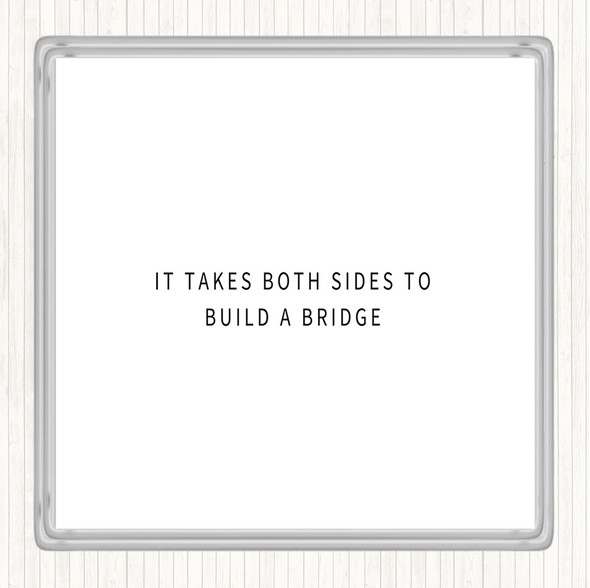 White Black Both Sides To Build A Bridge Quote Drinks Mat Coaster