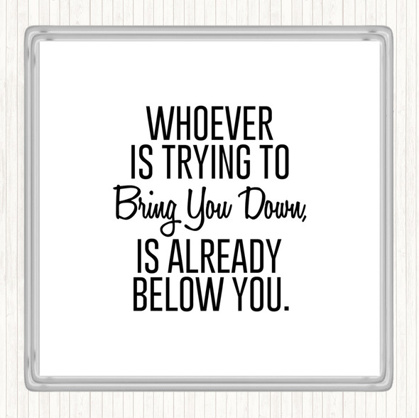 White Black Bring You Down Quote Drinks Mat Coaster