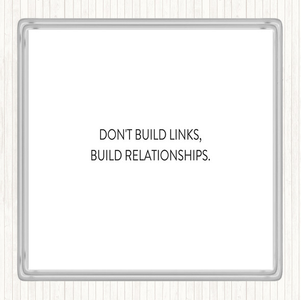 White Black Build Relationships Quote Drinks Mat Coaster