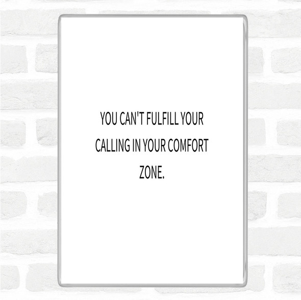 White Black Cant Fulfil Your Calling In Your Comfort Zone Quote Jumbo Fridge Magnet