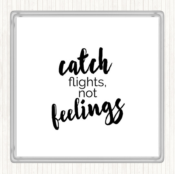 White Black Catch Flights Not Feelings Quote Drinks Mat Coaster