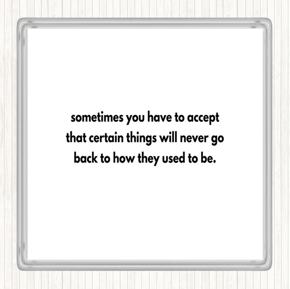White Black Certain Things Will Never Go Back Quote Drinks Mat Coaster