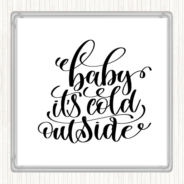 White Black Christmas Baby Its Cold Outside Quote Drinks Mat Coaster