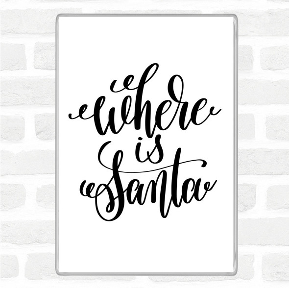White Black Christmas Where Is Santa Quote Jumbo Fridge Magnet