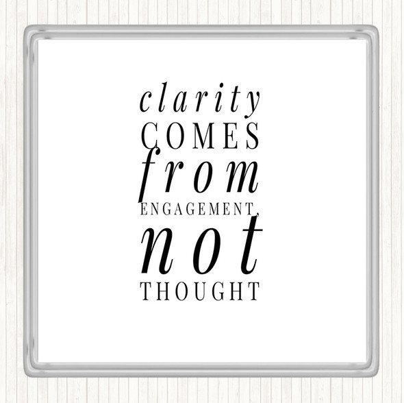 White Black Clarity Comes From Engagement Quote Drinks Mat Coaster